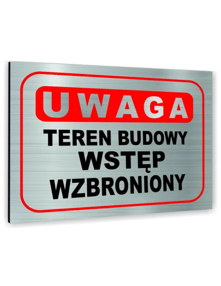 Znak Tablica informacyjna Dibond - UWAGA TEREN BUDOWY WSTĘP WZBRONIONY