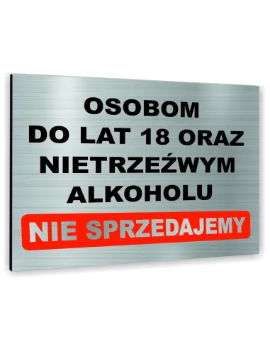 Znak Tablica informacyjna Dibond - OSOBOM DO LAT 18 ORAZ NIETRZEŹWYM ALKOHOLU NIE SPRZEDAJEMY