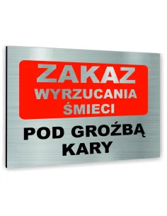 Znak Tablica informacyjna Dibond - ZAKAZ WYRZUCANIA ŚMIECI POD GROŹBĄ KARY