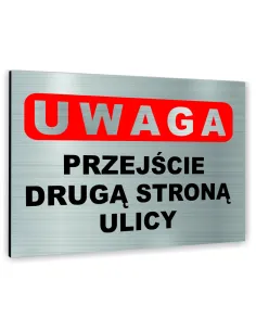 Znak Tablica informacyjna Dibond - UWAGA PRZEJŚCIE DRUGĄ STRONĄ ULICY