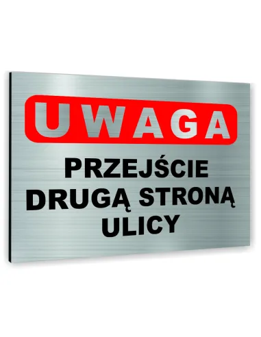 Znak Tablica informacyjna Dibond - UWAGA PRZEJŚCIE DRUGĄ STRONĄ ULICY