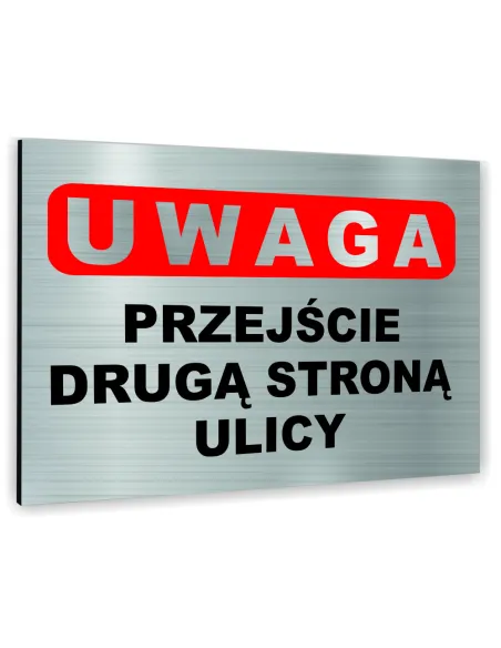 Znak Tablica informacyjna Dibond - UWAGA PRZEJŚCIE DRUGĄ STRONĄ ULICY