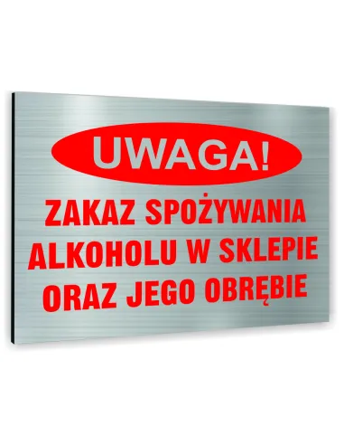 Znak Tablica informacyjna Dibond - UWAGA ZAKAZ SPOŻYWANIA ALKOHOLU W SKLEPIE ORAZ JEGO OBRĘBIE