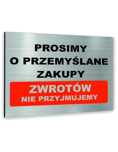 Znak Tablica informacyjna Dibond - PROSIMY O PRZEMYŚLANE ZAKUPY ZWROTÓW NIE PRZYJMYJEMY