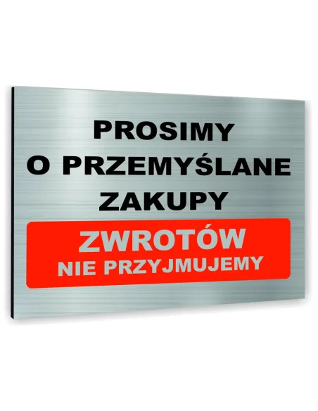 Znak Tablica informacyjna Dibond - PROSIMY O PRZEMYŚLANE ZAKUPY ZWROTÓW NIE PRZYJMYJEMY