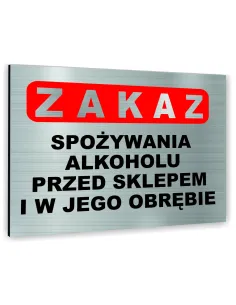 Znak Tablica informacyjna Dibond - ZAKAZ SPOŻYWANIA ALKOHOLU PRZED SKLEPEM I W JEGO OBRĘBIE