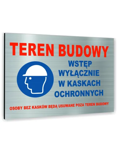 Znak Tablica informacyjna Dibond - TEREN BUDOWY WSTĘP WYŁACZNIE W KASKACH OCHRONNYCH