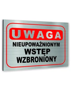 Znak Tablica informacyjna Dibond - UWAGA NIEUPOWAŻNIONYM WSTĘP WZBRONIONY