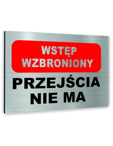 Znak Tablica informacyjna Dibond - WSTĘP WZBRONIONY PRZEJŚCIA NIE MA
