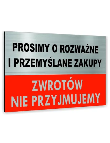 Znak Tablica informacyjna Dibond - PROSIMY O ROZWAŻNE I PRZEMYŚLANE ZAKUPY ZWROTÓW NIE PRZYJMUJEMY