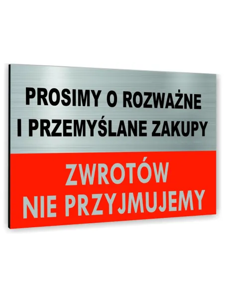 Znak Tablica informacyjna Dibond - PROSIMY O ROZWAŻNE I PRZEMYŚLANE ZAKUPY ZWROTÓW NIE PRZYJMUJEMY