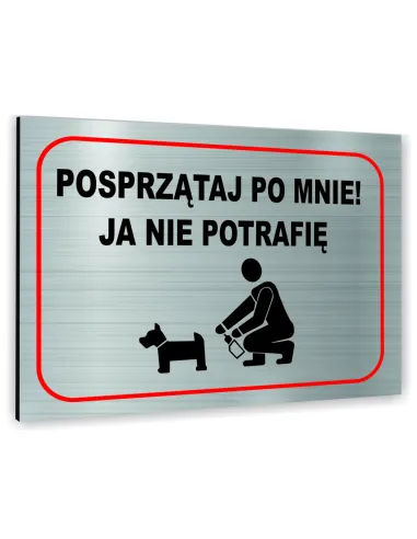 Znak Tablica informacyjna Dibond - POSPRZĄTAJ PO MNIE! JA NIE POTRAFIĘ