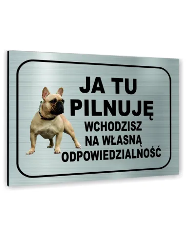 Znak Tablica informacyjna Dibond - JA TU PILNUJĘ WCHODZISZ NA WŁASNĄ ODPOWIEDZIALNOŚĆ