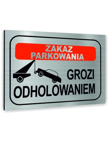 Znak Tablica informacyjna Dibond - ZAKAZ PARKOWANIA GROZI ODHOLOWANIEM