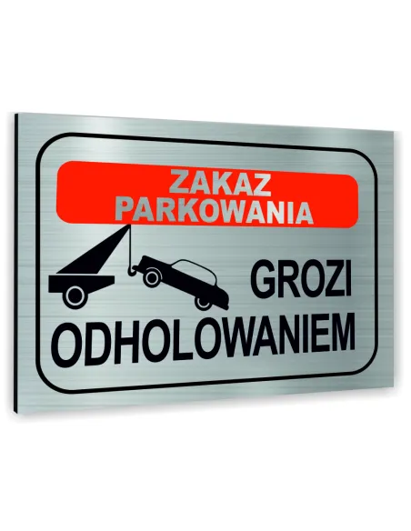 Znak Tablica informacyjna Dibond - ZAKAZ PARKOWANIA GROZI ODHOLOWANIEM