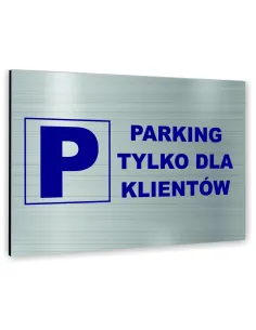 Znak Tablica informacyjna Dibond - PARKING TYLKO DLA KLIENTÓW