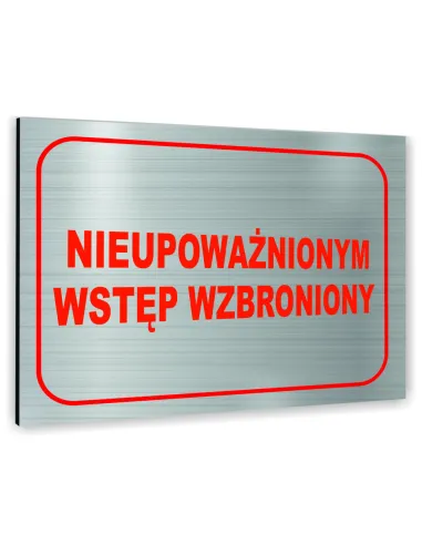 Znak Tablica informacyjna Dibond - NIEUPOWAŻNIONYM WSTĘP WZBRONIONY