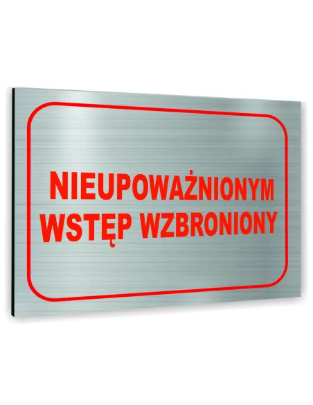Znak Tablica informacyjna Dibond - NIEUPOWAŻNIONYM WSTĘP WZBRONIONY
