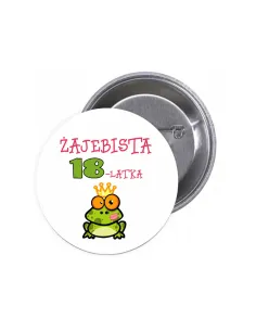 Przypinki buttony ŻAJEBISTA 18-LATKA znaczki badziki z grafiką