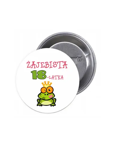 Przypinki buttony ŻAJEBISTA 18-LATKA znaczki badziki z grafiką