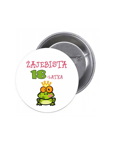 Przypinki buttony ŻAJEBISTA 18-LATKA znaczki badziki z grafiką