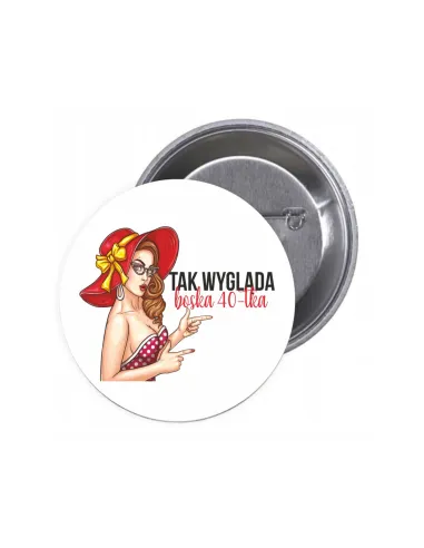 Przypinki buttony TAK WYGLĄDA BOSKA 40-TKA znaczki badziki z grafiką