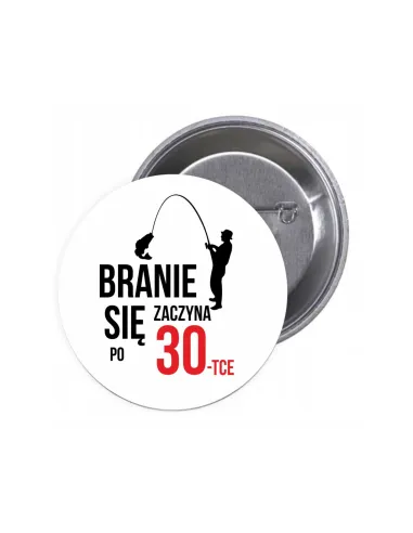 Przypinki buttony BRANIE ZACZYNA SIĘ PO 30-TCE znaczki badziki z grafiką