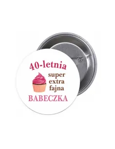 Przypinki buttony 40-LETNIA BABECZKA znaczki badziki z grafiką