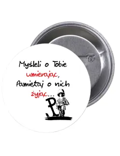 Przypinki buttony MYŚLELI O TOBIE UMIERAJĄC PAMIETAJ O NICH ŻYJĄC  znaczki badziki z grafiką