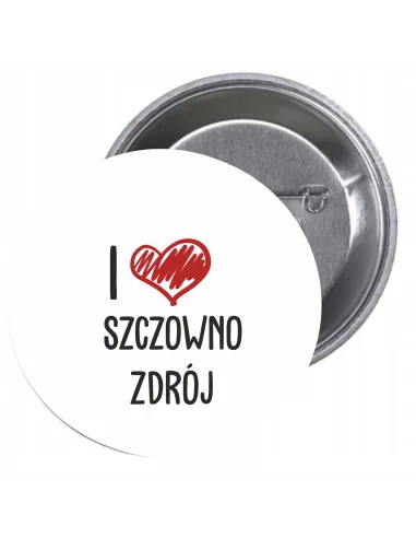 Przypinki buttony I LOVE SZCZOWNO ZDRÓJ znaczki badziki z grafiką