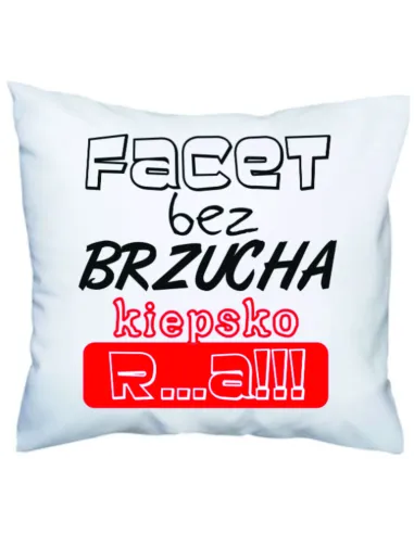 Poduszka z nadrukiem facet bez brzucha kiepsko r...a!!!