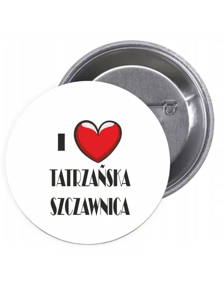 Przypinki buttony I LOVE TATRZAŃSKA SZCZANICA znaczki badziki z grafiką