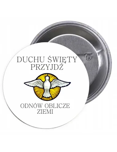 Przypinki buttony RELIGIJNE- DUCHU ŚWIĘTY PRZYJDŹ ODNÓW OBLICZE ZIEMI  znaczki badziki z grafiką