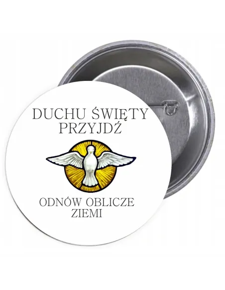 Przypinki buttony RELIGIJNE- DUCHU ŚWIĘTY PRZYJDŹ ODNÓW OBLICZE ZIEMI  znaczki badziki z grafiką