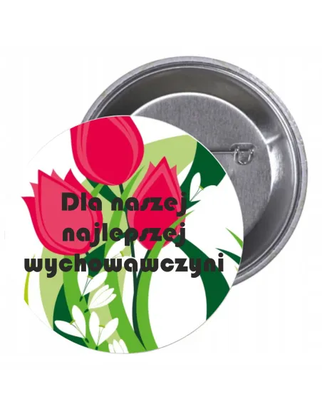 Przypinki buttony DLA NASZEJ NAJLEPSZEJ WYCHOWAWCZYNI   znaczki badziki z grafiką