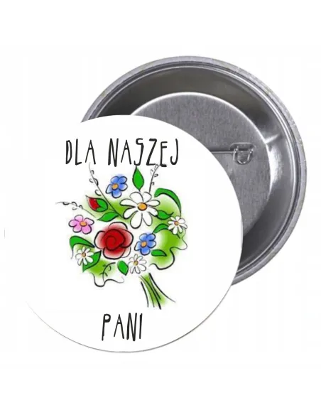 Przypinki buttony DLA NASZEJ PANI  znaczki badziki z grafiką