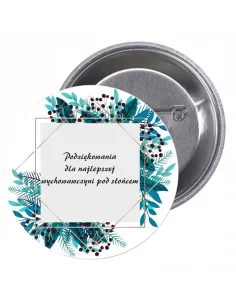 Przypinki buttony PODZIĘKOWANIA DLA NAJLEPSZEJ WYCHOWAWCZYNI POD SŁOŃCEM  znaczki badziki z grafiką