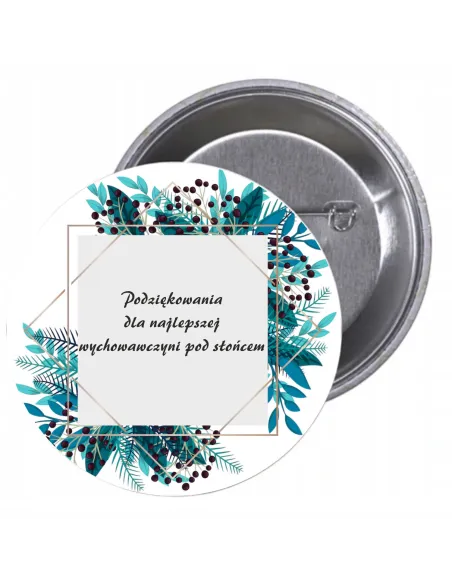 Przypinki buttony PODZIĘKOWANIA DLA NAJLEPSZEJ WYCHOWAWCZYNI POD SŁOŃCEM  znaczki badziki z grafiką