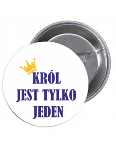 Przypinki buttony KRÓL JEST TYLKO JEDEN   znaczki badziki z grafiką