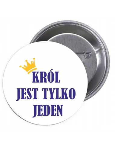 Przypinki buttony KRÓL JEST TYLKO JEDEN   znaczki badziki z grafiką