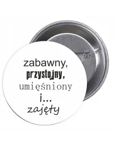 Przypinki buttony ZABAWNY, PRZYSTOJNY, UMĘŚNIONY I ... ZAJĘTY  znaczki badziki z grafiką