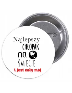 Przypinki buttony NAJLEPSZY CHŁOPAK NA ŚWIECIE I JEST CAŁY MÓJ  znaczki badziki z grafiką