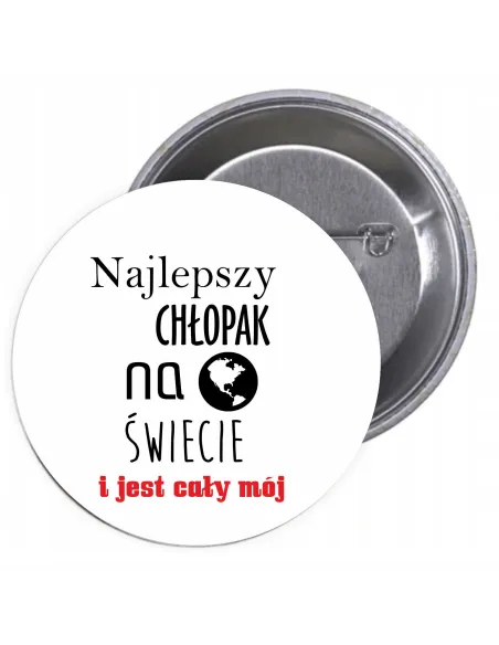 Przypinki buttony NAJLEPSZY CHŁOPAK NA ŚWIECIE I JEST CAŁY MÓJ  znaczki badziki z grafiką