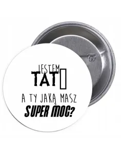 Przypinki buttony JESTEM TATĄ A TY JAKĄ MASZ SUPER MOC? znaczki badziki z grafiką