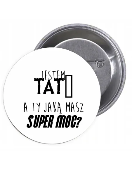 Przypinki buttony JESTEM TATĄ A TY JAKĄ MASZ SUPER MOC? znaczki badziki z grafiką