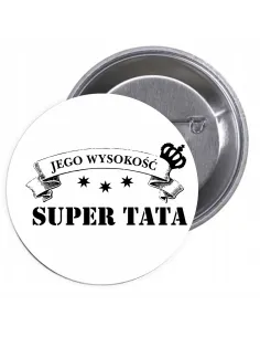Przypinki buttony JEGO WYSOKOŚĆ SUPER TATA znaczki badziki z grafiką