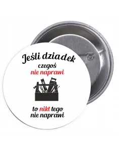Przypinki buttony JEŚLI DZIADEK CZEGOŚ NIE NAPRAWI TO NIKT TEGO NIE NAPRAWI  znaczki badziki z grafiką