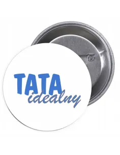 Przypinki buttony TATA IDEALNY znaczki badziki z grafiką