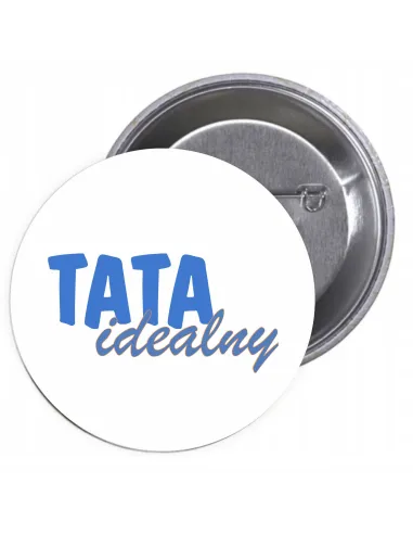 Przypinki buttony TATA IDEALNY znaczki badziki z grafiką