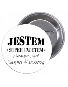 Przypinki buttony JESTEM SUPER FACETEM ALE MAM JUŻ SUPER KOBIETĘ  znaczki badziki z grafiką